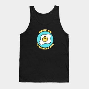 Have An Eggcellent Day | Cute Egg Pun Tank Top